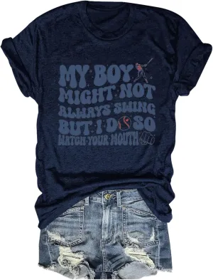 Womens Graphic Tees My Boy Might Not Always Swing But I Do So Watch Your Mouth Shirt for Women Mother's Day Mom Tops